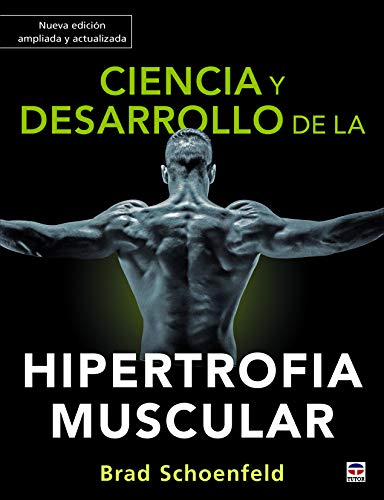 Ciencia y desarrollo de la hipertrofia muscular. Nueva edición ampliada y actualizada