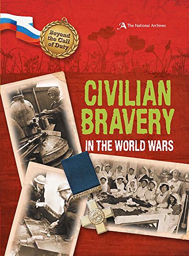 Civilian Bravery in the World Wars (The National Archives) (Beyond the Call of Duty)