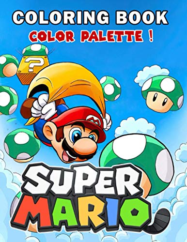 Color Palette! - Super Mario Coloring Book: Great Coloring Book For Kids of All Ages, Creative And Stimulating Preschool Skills