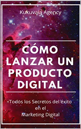 Cómo Lanzar un Producto Digital: Todos los secretos del éxito en el marketing digital