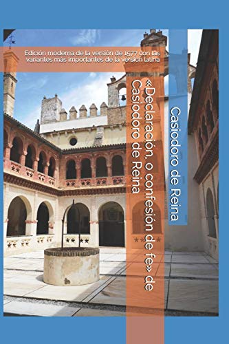 «Declaración, o confesión de fe» de Casiodoro de Reina: Edición moderna de la versión de 1577 con las variantes más importantes de la versión latina