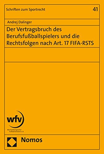 Der Vertragsbruch des Berufsfußballspielers und die Rechtsfolgen nach Art. 17 FIFA-RSTS: 41 (Schriften Zum Sportrecht)