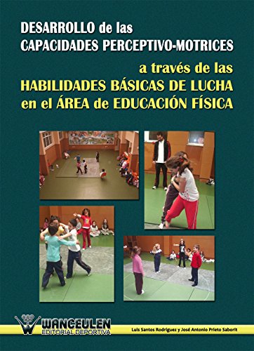 Desarrollo de las capacidades perceptivo-motrices a traves de las habilidades basicas de lucha en el area de educacion fisica