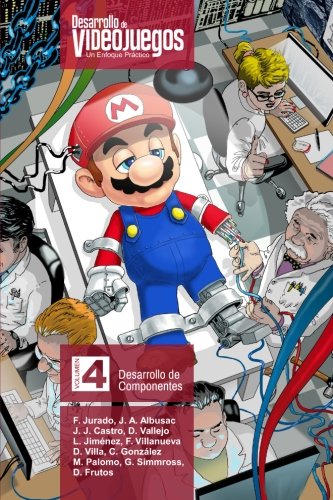 Desarrollo de Videojuegos. Un enfoque Práctico.: Volumen 4. Desarrollo de Componentes: Volume 4