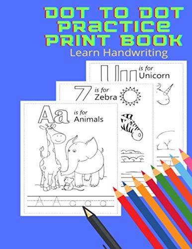 Dot To Dot Practice Print Book Learn handwriting: Coloring Activity book & Preschool Practice Handwriting Workbook,ABC print handwriting book,Learning ... & Coloring,Dot to Dot Practice Print Book