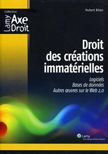 Droit des creations immaterielles - logiciels. bases de donnees. autres oeuvres sur le web 2.0.: Logiciels. Bases de données. Autres oeuvres sur le Web 2.0. (Axe Droit)