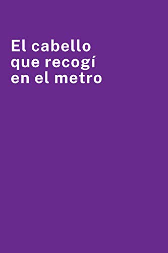 El cabello que recogí en el metro: lindo cuaderno, un regalo de broma Para compañeros de trabajo, amigos y familiares | Cuaderno rayado, 120 páginas