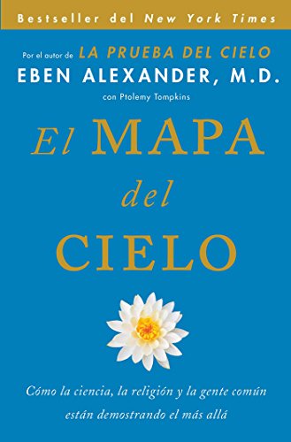 El Mapa del Cielo: Cómo La Ciencia, La Religión y La Gente Común Están Demostrando El Más Allá