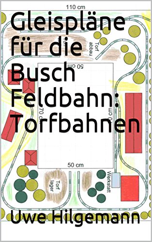 Gleispläne für die Busch Feldbahn: Torfbahnen: Busch Feldbahn Gleispläne (German Edition)