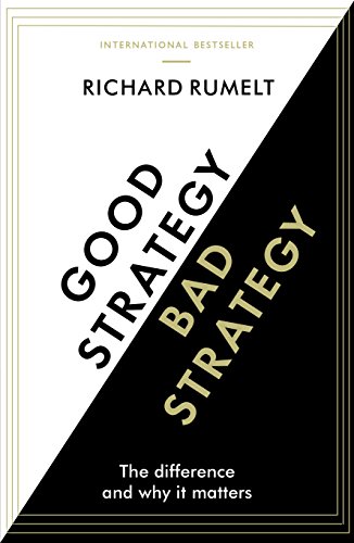 Good Strategy/Bad Strategy: The difference and why it matters