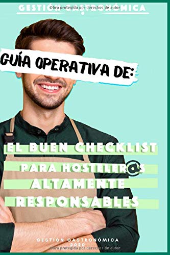 GUÍA OPERATIVA DE:: El buen CHECKLIST; para personas altamente responsables (RECURSOS PARA UNA BUENA GESTIÓN GASTRONÓMICA - Recursos para restaurantes - Camareros y camareras)