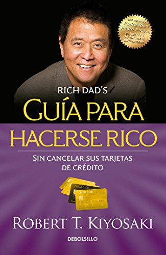 Guía Para Hacerse Rico Sin Cancelar Sus Tarjetas de Crédito / Rich Dad's Guide to Becoming Rich Without Cutting Up Your Credit Cards (Bestseller)