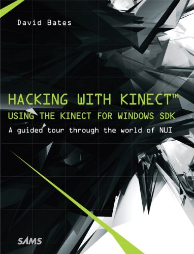 Hacking with Kinect: Using the Kinect for Windows SDK