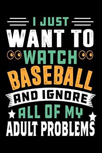 I Just Want To Watch Baseball And Ignore All Of My Adult Problems: This is The Daily Wellness Journal Great Gift Idea For Who Loves Baseball Game.