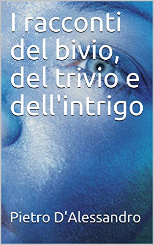 I racconti del bivio, del trivio e dell'intrigo (Italian Edition)