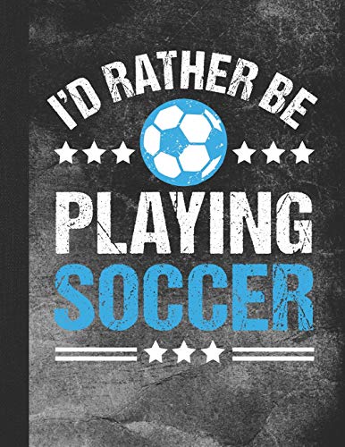 I'd Rather Be Playing Soccer: 2019 Weekly Agenda Planner and To-Do List Notebook