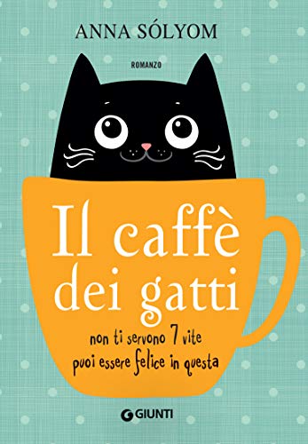 Il caffè dei gatti: Non ti servono 7 vite puoi essere felice in questa (Italian Edition)