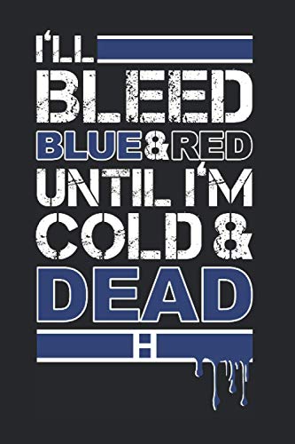 I'll Bleed Blue & Red Untill I'm Cold & Dead: Notebook