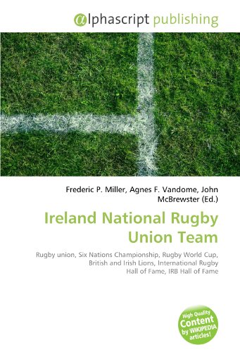 Ireland National Rugby Union Team: Rugby union, Six Nations Championship, Rugby World Cup, British and Irish Lions, International Rugby Hall of Fame, IRB Hall of Fame