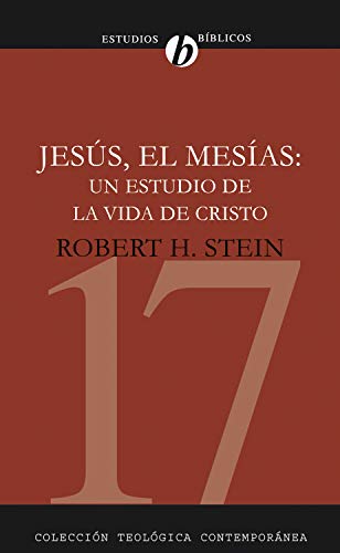 Jesús el Mesías: Un estudio de la vida de Cristo (Colección teológica contemporánea nº 17)