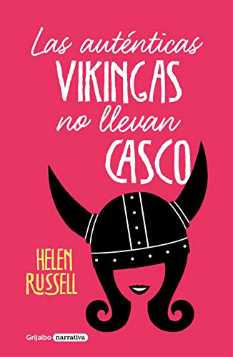 Las auténticas vikingas no llevan casco (Grijalbo Narrativa)