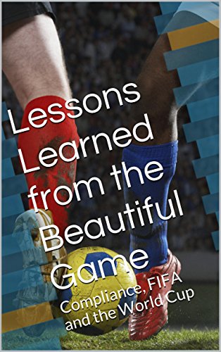 Lessons Learned from the Beautiful Game: Compliance, FIFA and the World Cup (English Edition)