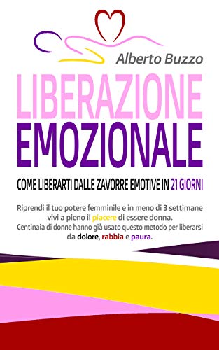 Liberazione Emozionale: Come Liberarti dalle Zavorre Emotive in 21 Giorni (Italian Edition)