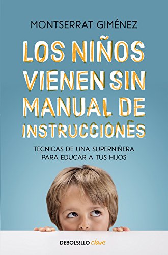 Los niños vienen sin manual de instrucciones: Técnicas de una superniñera para educar a tus hijos (Clave)