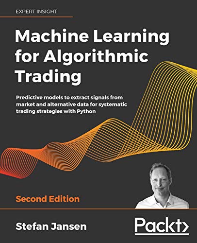 Machine Learning for Algorithmic Trading: Predictive models to extract signals from market and alternative data for systematic trading strategies with Python, 2nd Edition