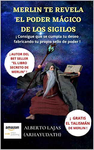 MERLÍN TE REVELA EL PODER MÁGICO DE LOS SIGILOS : ¡ CONSIGUE QUE SE CUMPLA TU DESEO FABRICANDO TU PROPIO SELLO DE PODER !