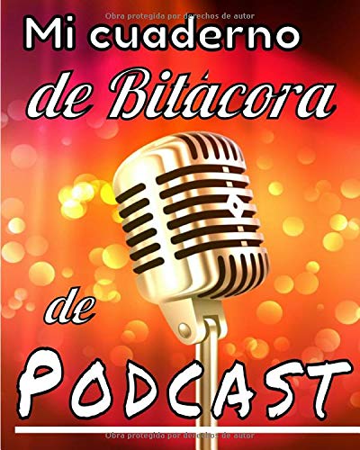 Mi cuaderno de bitacora de podcast: Tablero para planificar el contenido de su podcast. Organiza hojas de trabajo, entrevistas, programas y más. ... comunidad que te escuche. 8X10. 121 páginas