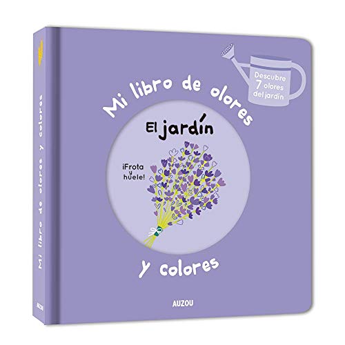 Mi libro de olores y colores. El jardin