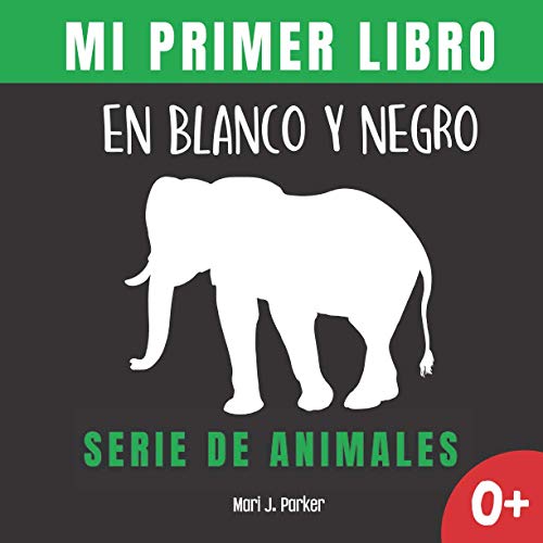 Mi Primer Libro En Blanco Y Negro - Serie De Animales.: Regalo para recién nacidos. Libro contrastante con ilustraciones para estimular al bebé. ... 0 a 6 meses. (Educación sensorial para bebés)