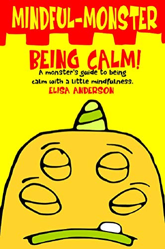 Mindful Monster- Being Calm! A bedtime story about dealing with Anxiety using mindfulness for kids aged 3 - 5 and above: A Children's Book about worrying ... (Mindful Monsters 2) (English Edition)