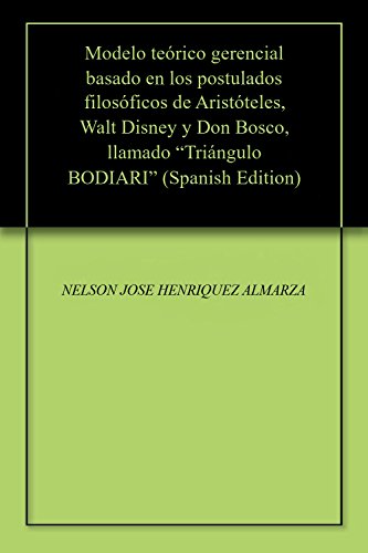 Modelo teórico gerencial basado en los postulados filosóficos de Aristóteles, Walt Disney y Don Bosco, llamado “Triángulo BODIARI”