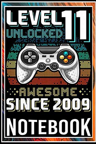 Notebook: Level 11 Unlocked Awesome 2009 Video Game 11th Birthday Gift notebook 100 pages 6x9 inch by Tatden Dingu