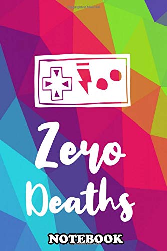 Notebook: Zero Deaths Text Or Typography For Gamers Who Loves Pla , Journal for Writing, College Ruled Size 6" x 9", 110 Pages