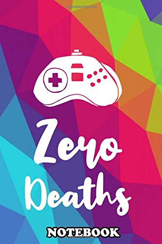 Notebook: Zero Deaths Text Or Typography For Gamers Who Loves Pla , Journal for Writing, College Ruled Size 6" x 9", 110 Pages