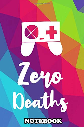 Notebook: Zero Deaths Text Or Typography For Gamers Who Loves Pla , Journal for Writing, College Ruled Size 6" x 9", 110 Pages