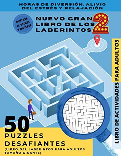 NUEVO GRAN LIBRO DE LOS LABERINTOS 2 - LIBRO DE ACTIVIDADES PARA ADULTOS: 50 Puzzles desafiantes (Libro del laberintos para adultos tamaño gigante; Horas de diversión, alivio del estrés y relajación)