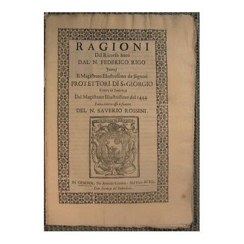 Ragioni del ricordo fatto dal N. Federico Rigo innanzi i magistrato illustrissimo de Signori protettori di S. Giorgiocontro la sentenza del Magistrato illustrissimo del 1444 fatta contro esso a favore : del N. Saverio Rossini