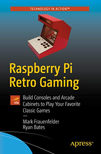 Raspberry Pi Retro Gaming: Build Consoles and Arcade Cabinets to Play Your Favorite Classic Games (English Edition)