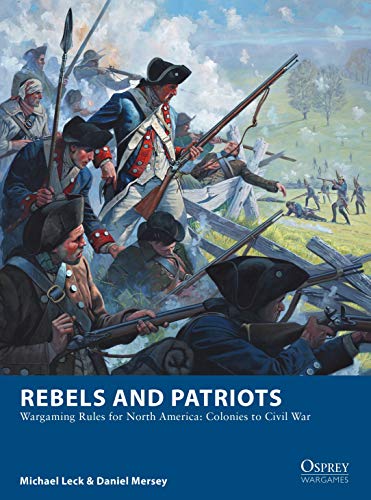 Rebels and Patriots: Wargaming Rules for North America: Colonies to Civil War (Osprey Wargames)