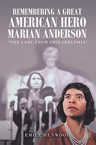 Remembering a Great American Hero Marian Anderson: “The Lady from Philadelphia” (English Edition)