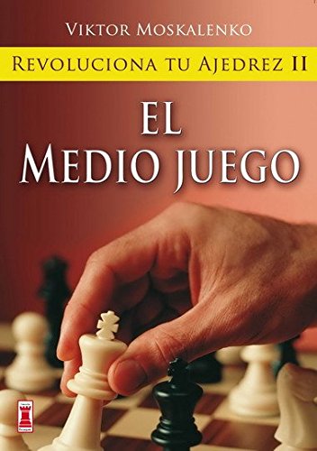 Revoluciona tu ajedrez ii. El medio juego: Aprende un nuevo sistema para ser mejor jugador (Escaques - Libros Ajedrez)