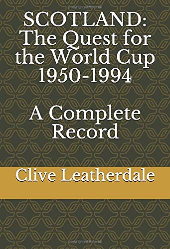 Scotland: The Quest for the World Cup 1950-1994 - A Complete Record: Quest for the World Cup - A Complete Record, 1950-94 (Desert Island Football Histories)