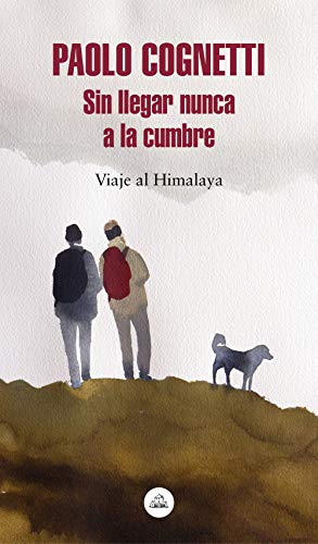 Sin llegar nunca a la cumbre: Viaje al Himalaya (Literatura Random House)