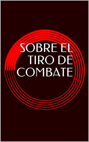 SOBRE EL TIRO DE COMBATE