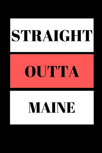 Straight Outta Maine: Funny  Writing 120 pages Notebook Journal -  Small Lined  (6" x 9" )