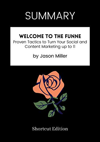 SUMMARY - Welcome to the Funnel: Proven Tactics to Turn Your Social and Content Marketing up to 11 by Jason Miller (English Edition)